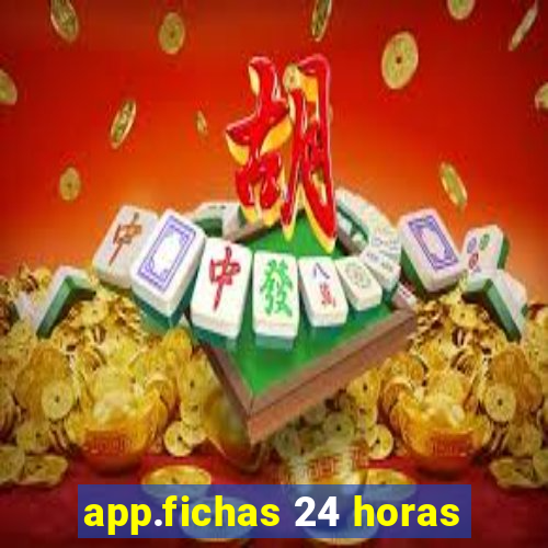 app.fichas 24 horas